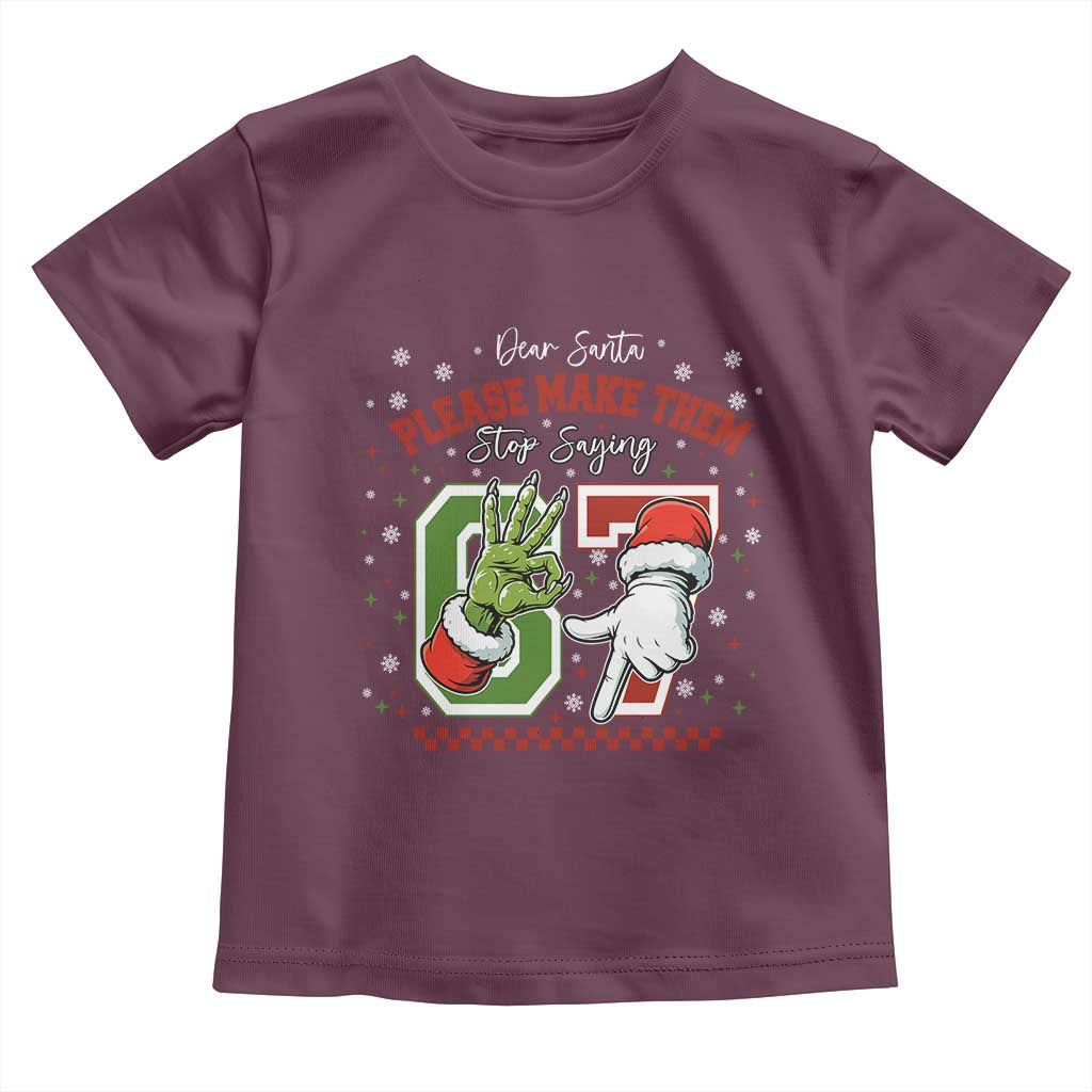 Funny Dear Santa Please Make Them Stop Saying 67 Christmas Toddler T Shirt Six Seven Meme Xmas TS11 Maroon Print Your Wear
