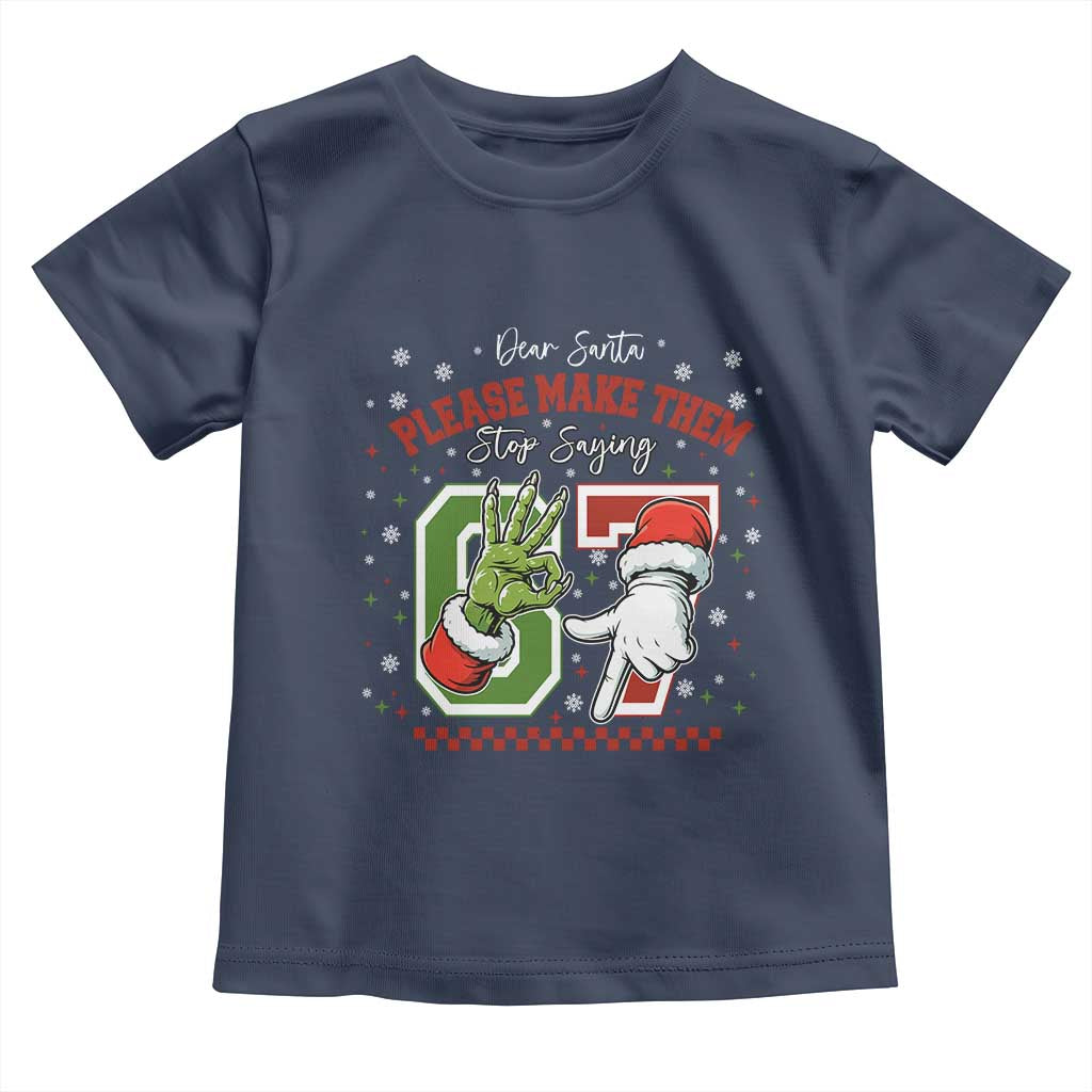 Funny Dear Santa Please Make Them Stop Saying 67 Christmas Toddler T Shirt Six Seven Meme Xmas TS11 Navy Print Your Wear