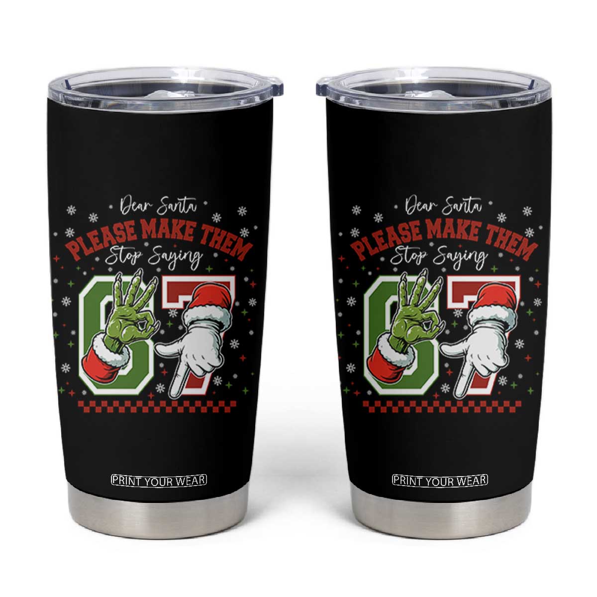 Funny Dear Santa Please Make Them Stop Saying 67 Christmas Tumbler Cup Six Seven Meme Xmas TS11 Black Print Your Wear