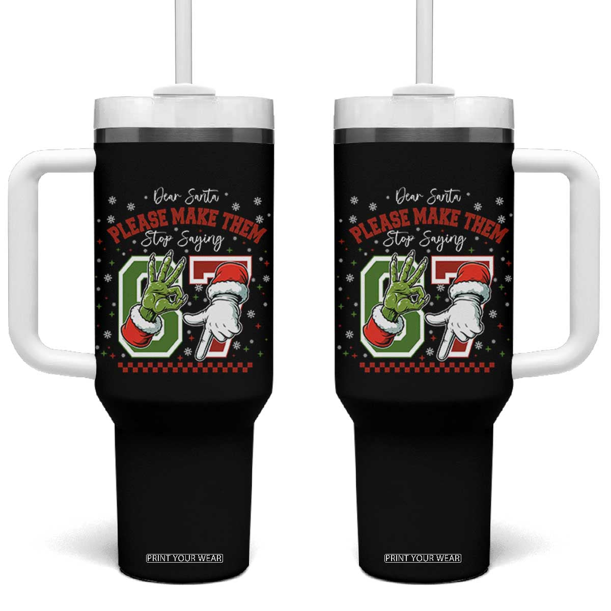 Funny Dear Santa Please Make Them Stop Saying 67 Christmas Tumbler With Handle Six Seven Meme Xmas TS11 One Size: 40 oz Black Print Your Wear