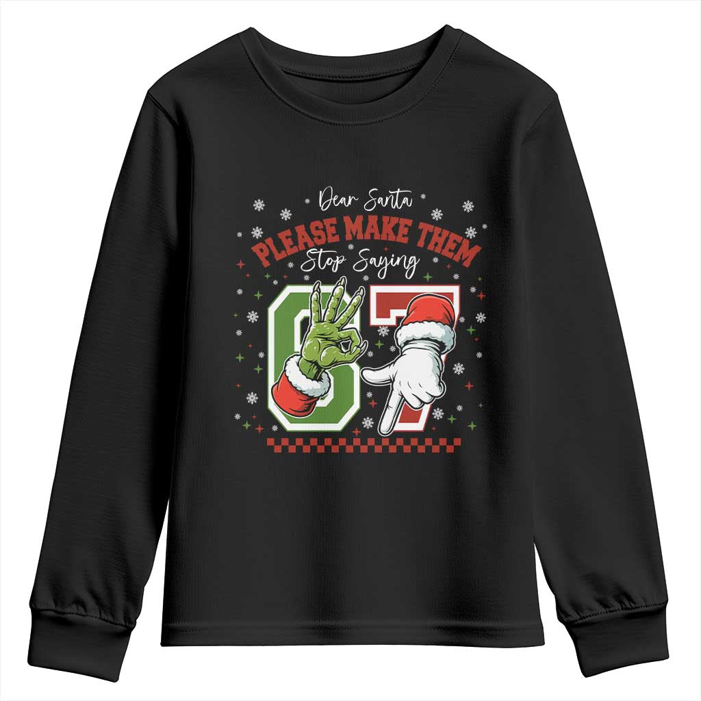Funny Dear Santa Please Make Them Stop Saying 67 Christmas Youth Sweatshirt Six Seven Meme Xmas TS11 Black Print Your Wear