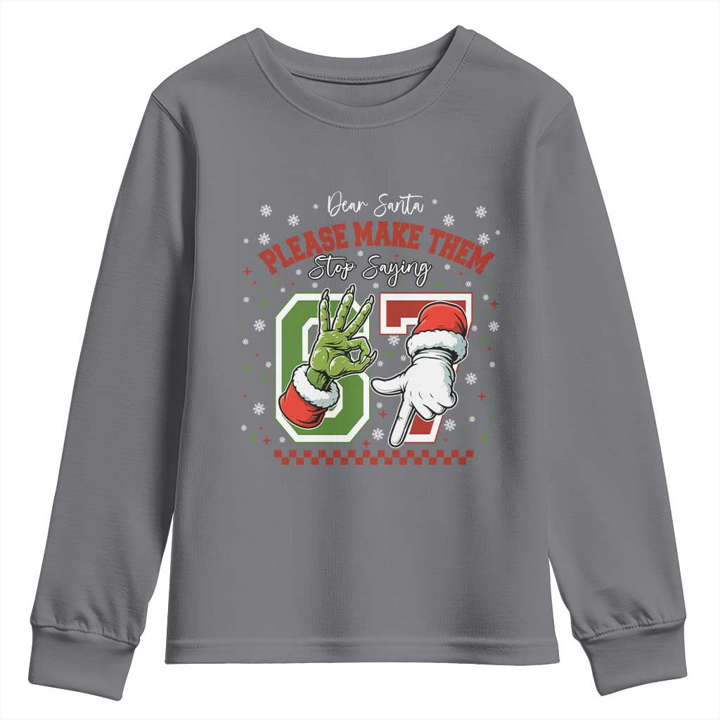 Funny Dear Santa Please Make Them Stop Saying 67 Christmas Youth Sweatshirt Six Seven Meme Xmas TS11 Charcoal Print Your Wear