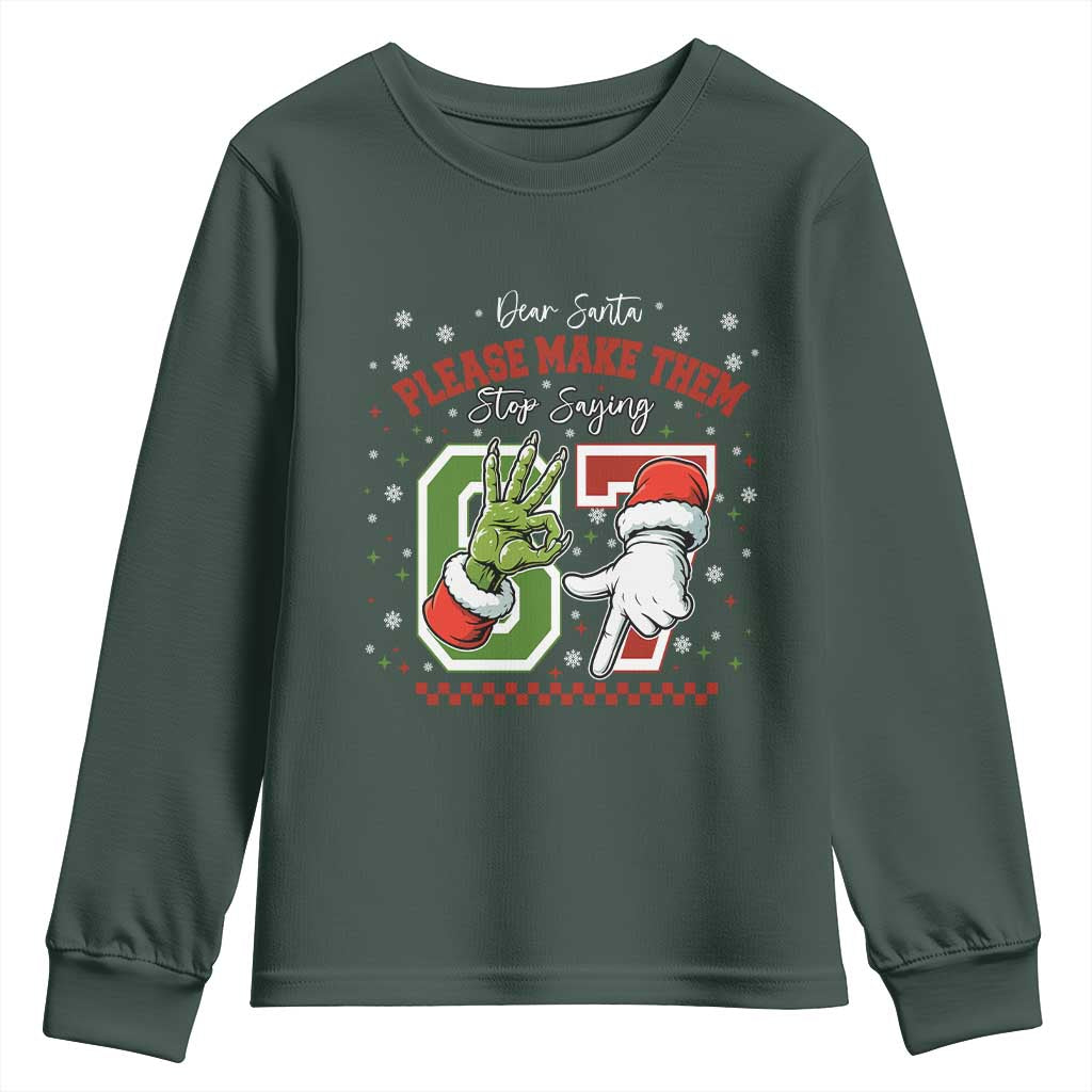 Funny Dear Santa Please Make Them Stop Saying 67 Christmas Youth Sweatshirt Six Seven Meme Xmas TS11 Dark Forest Green Print Your Wear