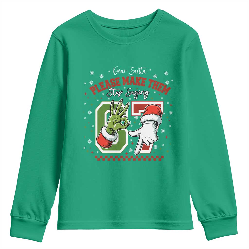 Funny Dear Santa Please Make Them Stop Saying 67 Christmas Youth Sweatshirt Six Seven Meme Xmas TS11 Irish Green Print Your Wear