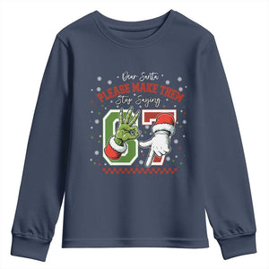 Funny Dear Santa Please Make Them Stop Saying 67 Christmas Youth Sweatshirt Six Seven Meme Xmas TS11 Navy Print Your Wear