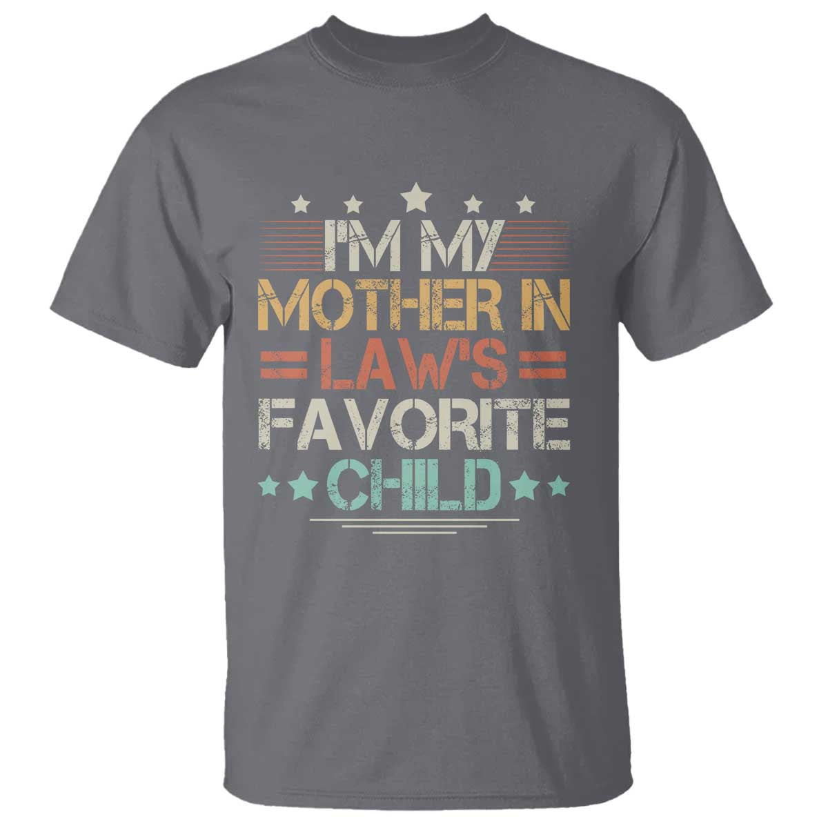 I Am My Mother In Laws Favorite Child T Shirt - Funny Family Humor In-Law Gift Tee TS11 Charcoal Print Your Wear