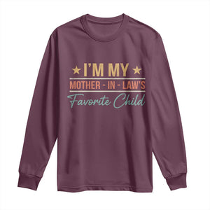 I Am My Mother In Laws Favorite Child Long Sleeve Shirt Funny Parent TS11 Maroon Print Your Wear