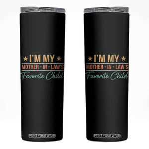 I Am My Mother In Laws Favorite Child Skinny Tumbler Funny Parent TS11 Black Print Your Wear