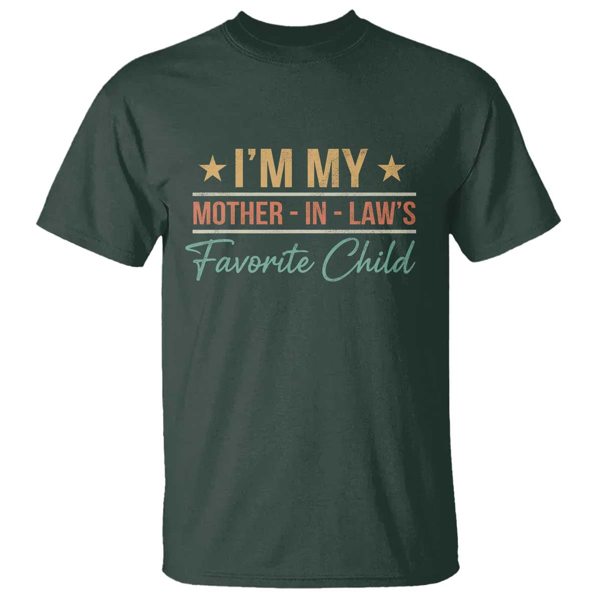 I Am My Mother In Laws Favorite Child T Shirt Funny Parent TS11 Dark Forest Green Print Your Wear