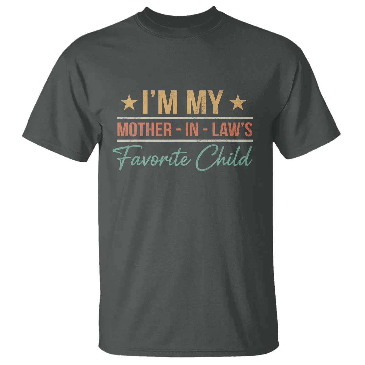 I Am My Mother In Laws Favorite Child T Shirt Funny Parent TS11 Dark Heather Print Your Wear