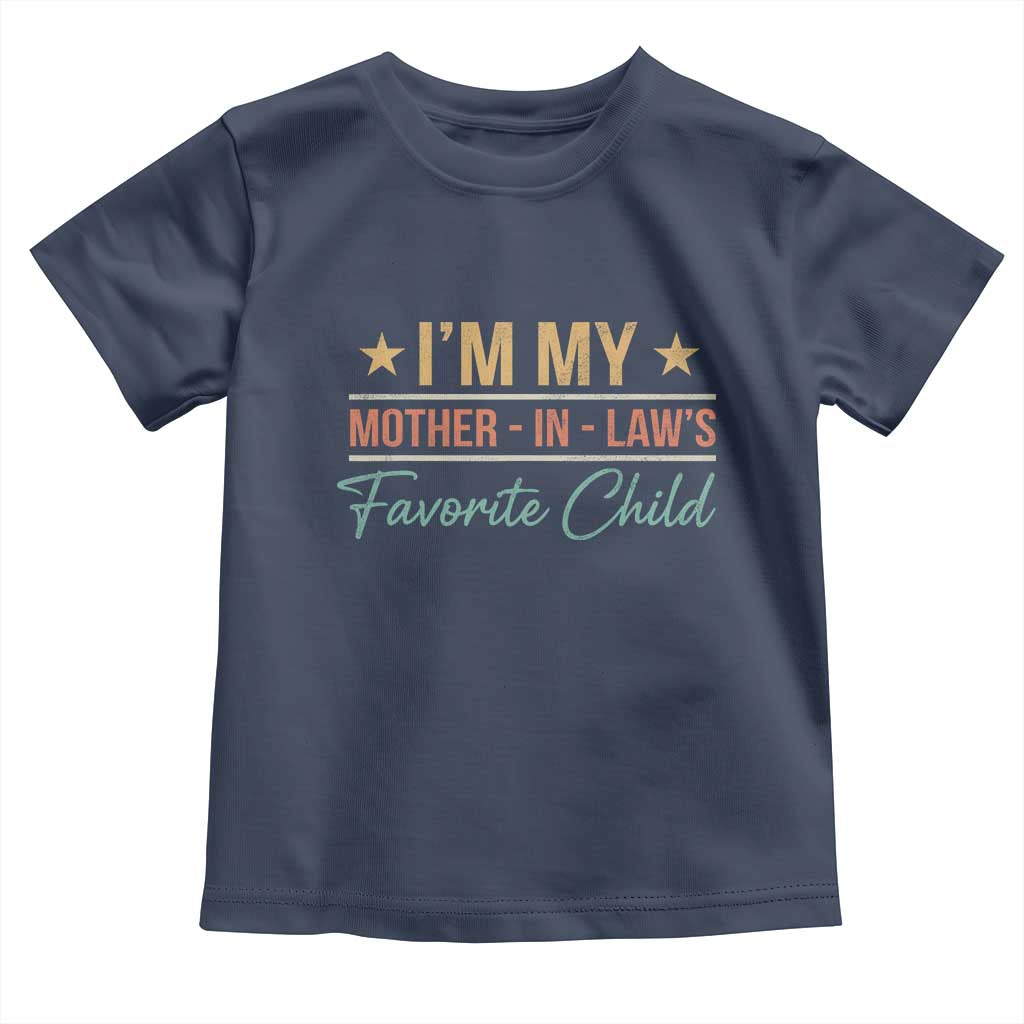 I Am My Mother In Laws Favorite Child Toddler T Shirt Funny Parent TS11 Navy Print Your Wear