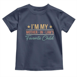 I Am My Mother In Laws Favorite Child Toddler T Shirt Funny Parent TS11 Navy Print Your Wear