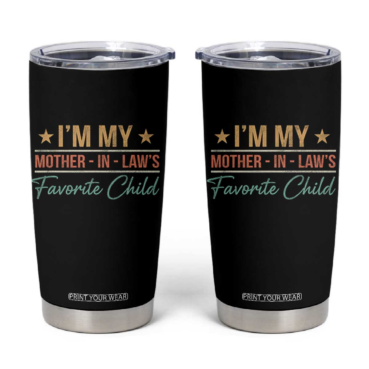 I Am My Mother In Laws Favorite Child Tumbler Cup Funny Parent TS11 Black Print Your Wear
