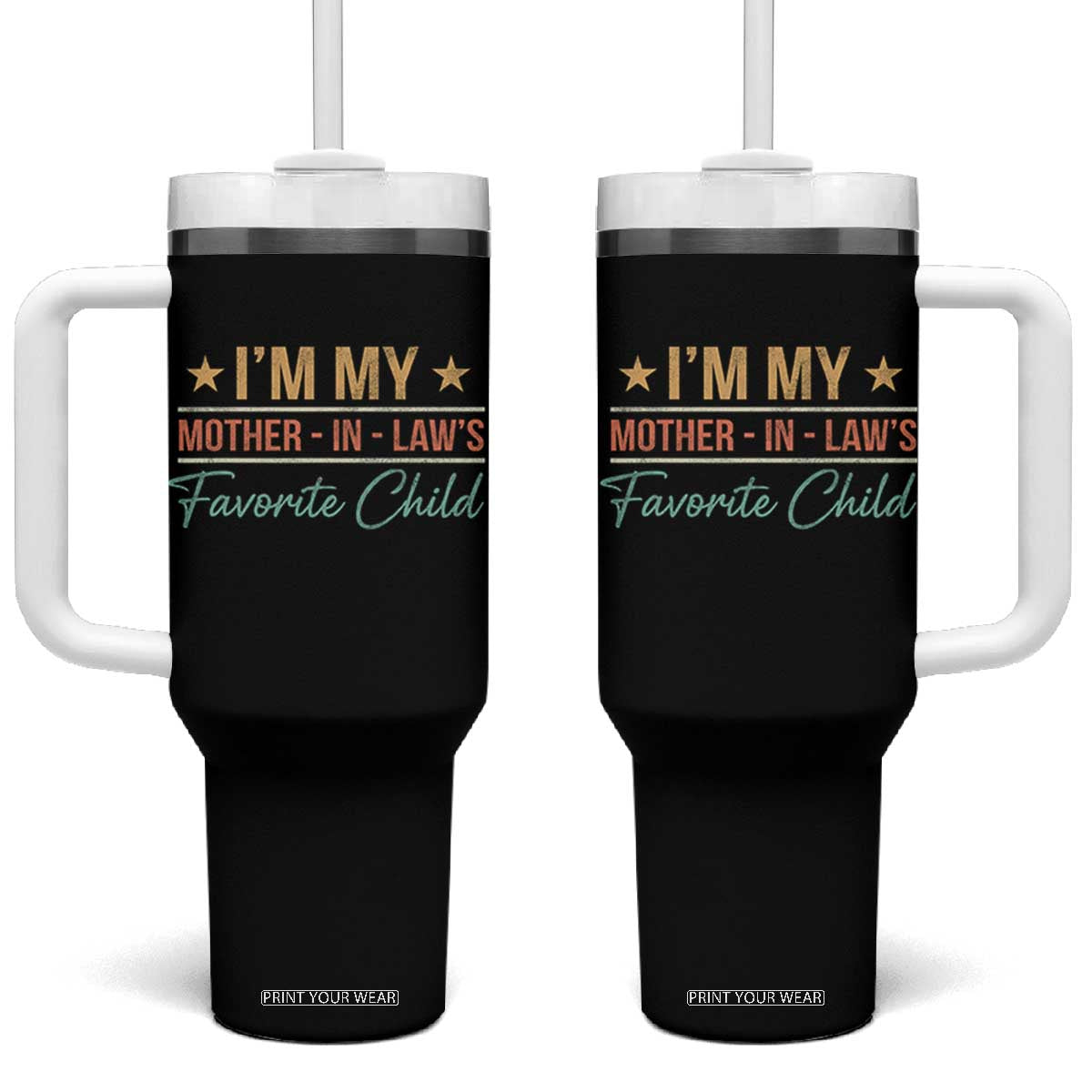 I Am My Mother In Laws Favorite Child Tumbler With Handle Funny Parent TS11 One Size: 40 oz Black Print Your Wear