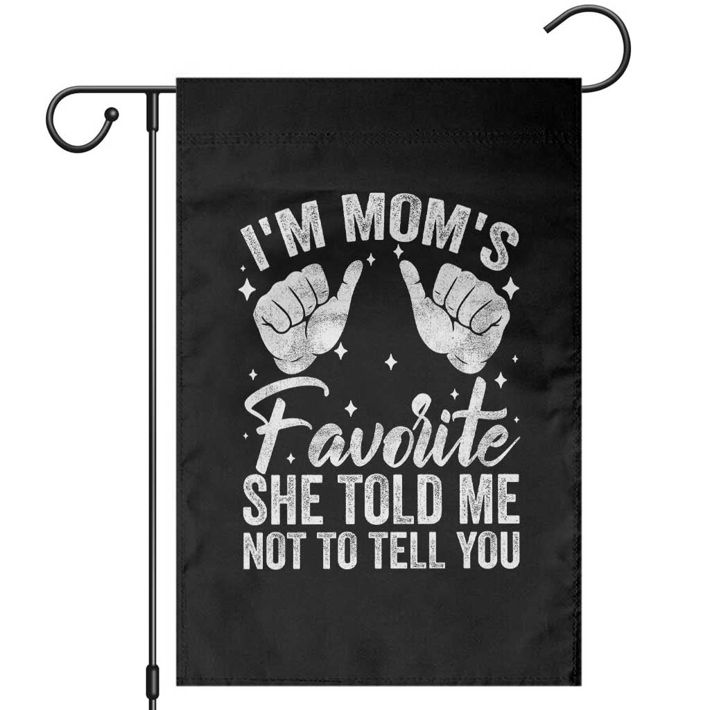 I Am Moms Favorite She Told Me Not To Tell You Garden Flag TS11 Black Print Your Wear