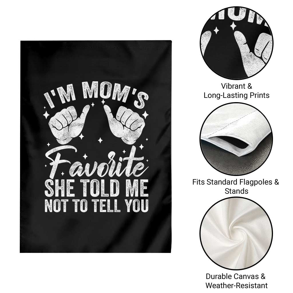 I Am Moms Favorite She Told Me Not To Tell You Garden Flag TS11 Print Your Wear