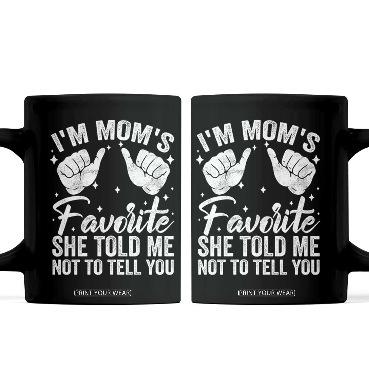 I Am Moms Favorite She Told Me Not To Tell You Coffee Mug TS11 Black Print Your Wear