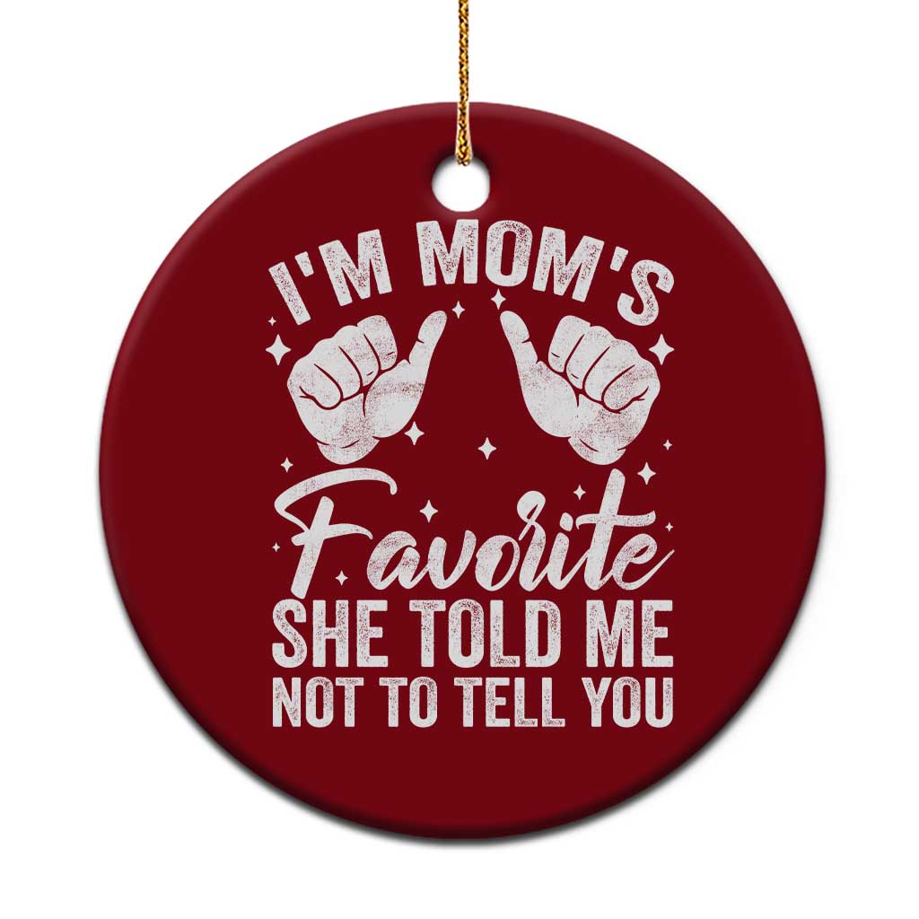 I Am Moms Favorite She Told Me Not To Tell You Ceramic Ornament TS11 1pc Red Print Your Wear