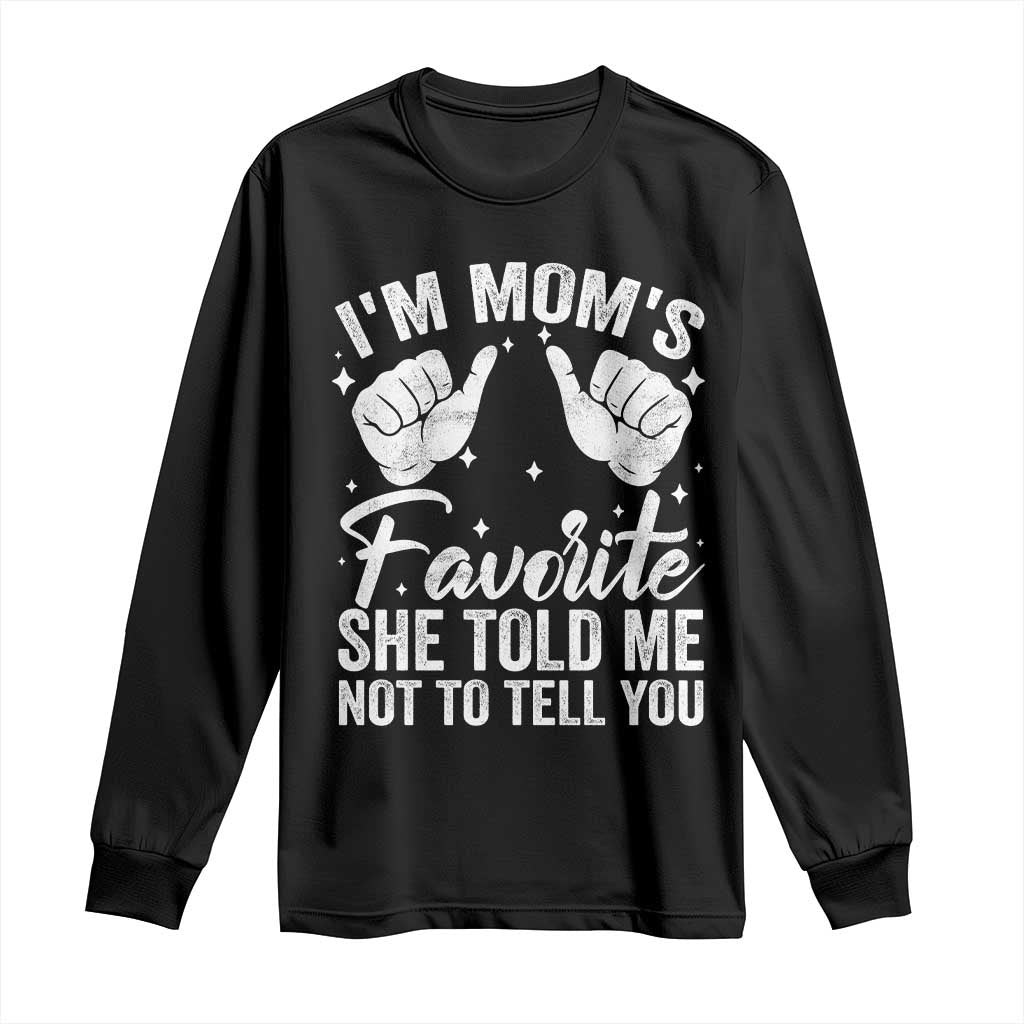I Am Moms Favorite She Told Me Not To Tell You Long Sleeve Shirt TS11 Black Print Your Wear