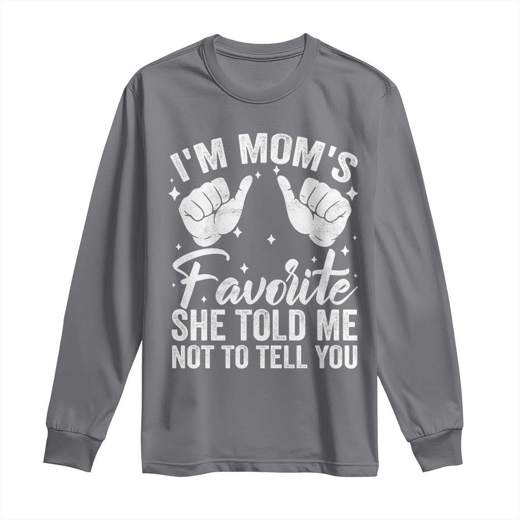 I Am Moms Favorite She Told Me Not To Tell You Long Sleeve Shirt TS11 Charcoal Print Your Wear
