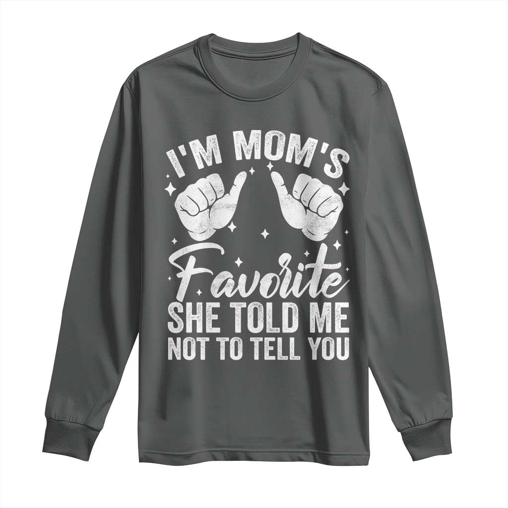 I Am Moms Favorite She Told Me Not To Tell You Long Sleeve Shirt TS11 Dark Heather Print Your Wear