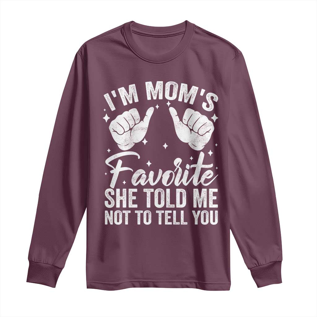 I Am Moms Favorite She Told Me Not To Tell You Long Sleeve Shirt TS11 Maroon Print Your Wear
