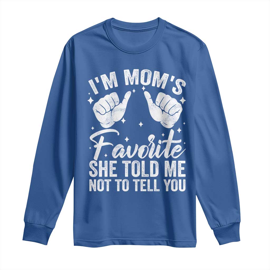 I Am Moms Favorite She Told Me Not To Tell You Long Sleeve Shirt TS11 Royal Blue Print Your Wear