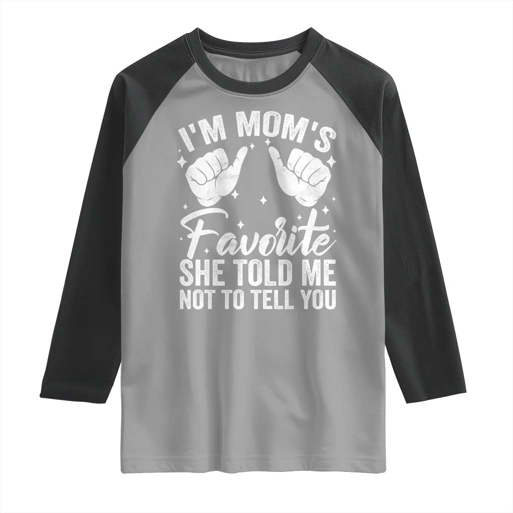 I Am Moms Favorite She Told Me Not To Tell You Raglan Shirt TS11 Sport Gray Black Print Your Wear