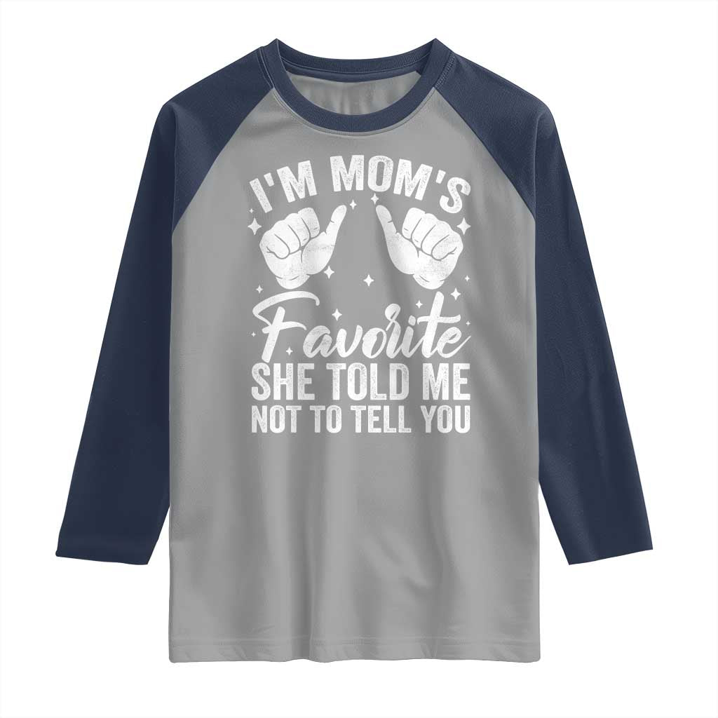 I Am Moms Favorite She Told Me Not To Tell You Raglan Shirt TS11 Sport Gray Navy Print Your Wear