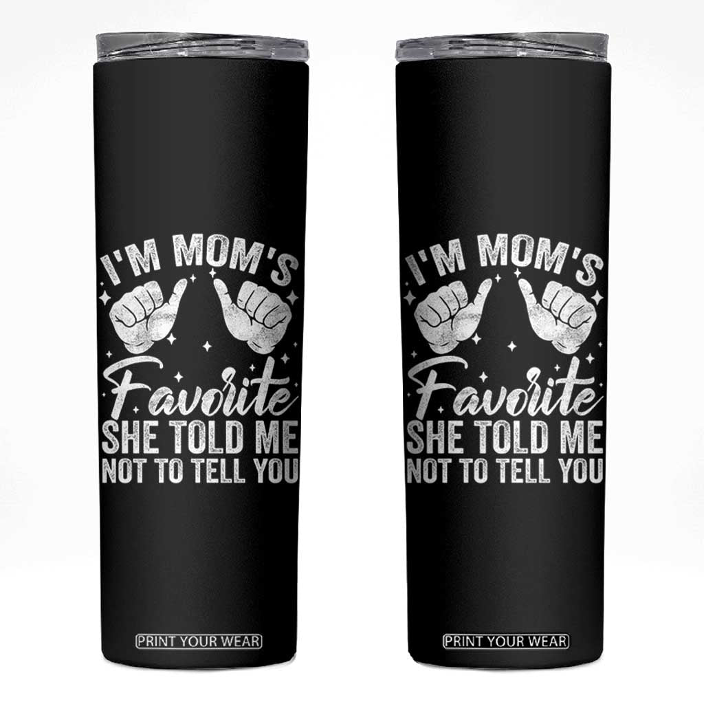 I Am Moms Favorite She Told Me Not To Tell You Skinny Tumbler TS11 Black Print Your Wear