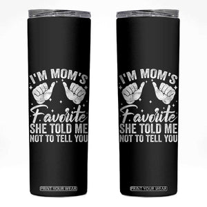 I Am Moms Favorite She Told Me Not To Tell You Skinny Tumbler TS11 Black Print Your Wear