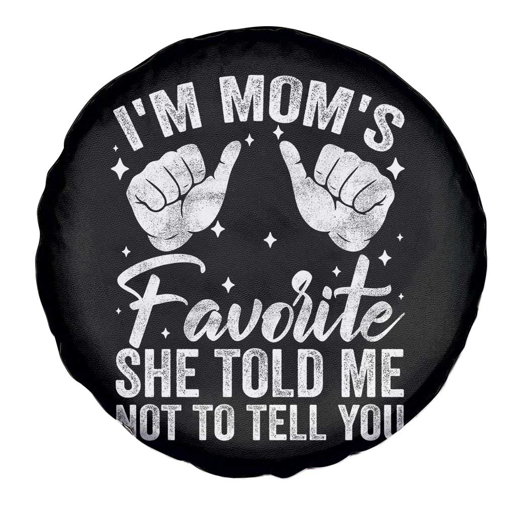 I Am Moms Favorite She Told Me Not To Tell You Spare Tire Cover TS11 Print Your Wear