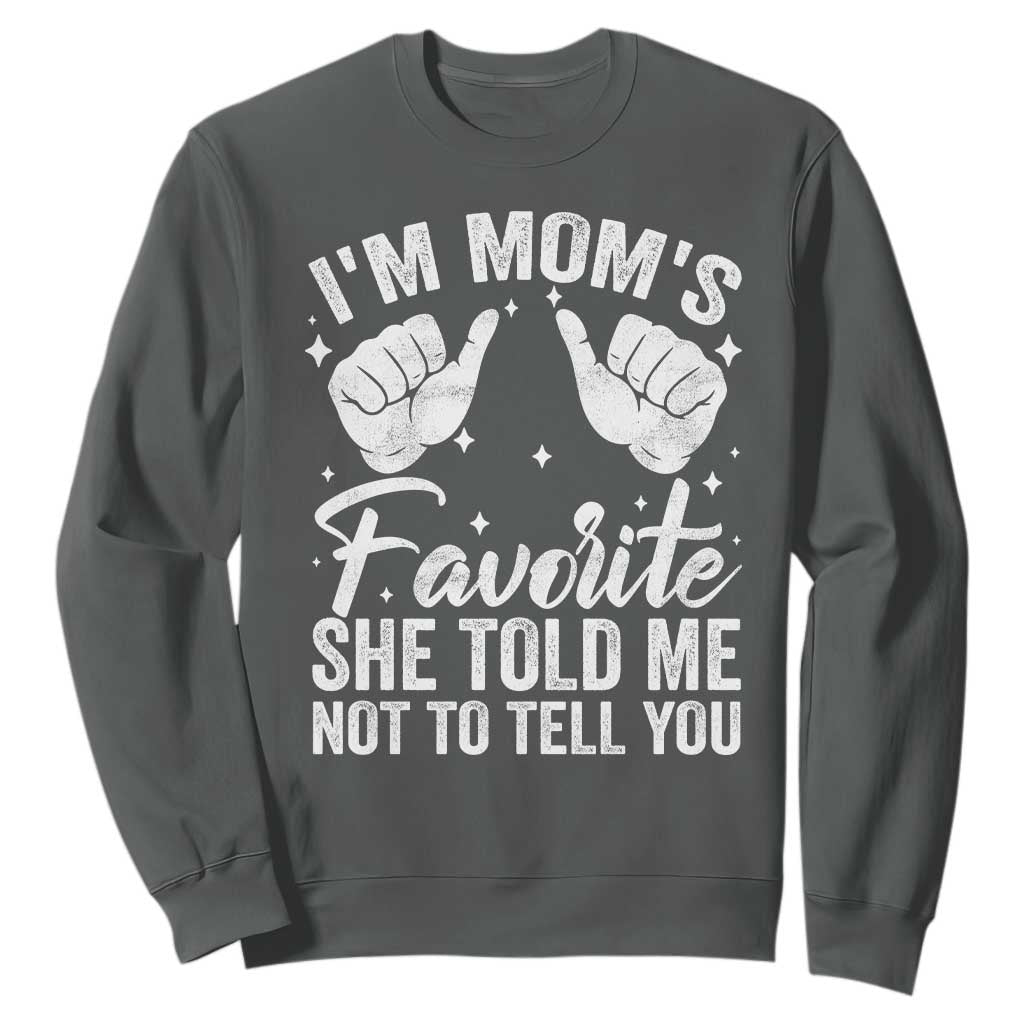 I Am Moms Favorite She Told Me Not To Tell You Sweatshirt TS11 Dark Heather Print Your Wear