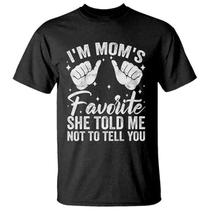 I Am Moms Favorite She Told Me Not To Tell You T Shirt TS11 Black Print Your Wear