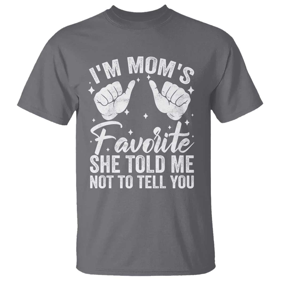 I Am Moms Favorite She Told Me Not To Tell You T Shirt TS11 Charcoal Print Your Wear