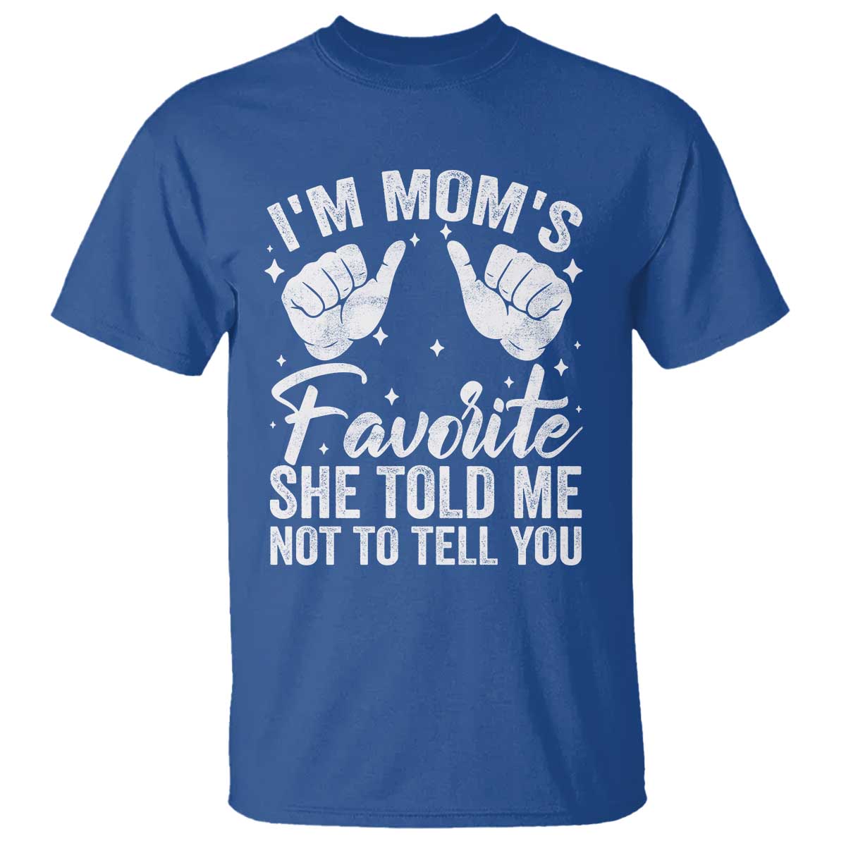 I Am Moms Favorite She Told Me Not To Tell You T Shirt TS11 Royal Blue Print Your Wear