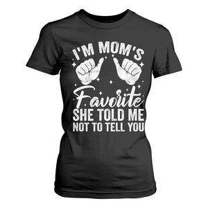 I Am Moms Favorite She Told Me Not To Tell You T Shirt For Women TS11 Black Print Your Wear