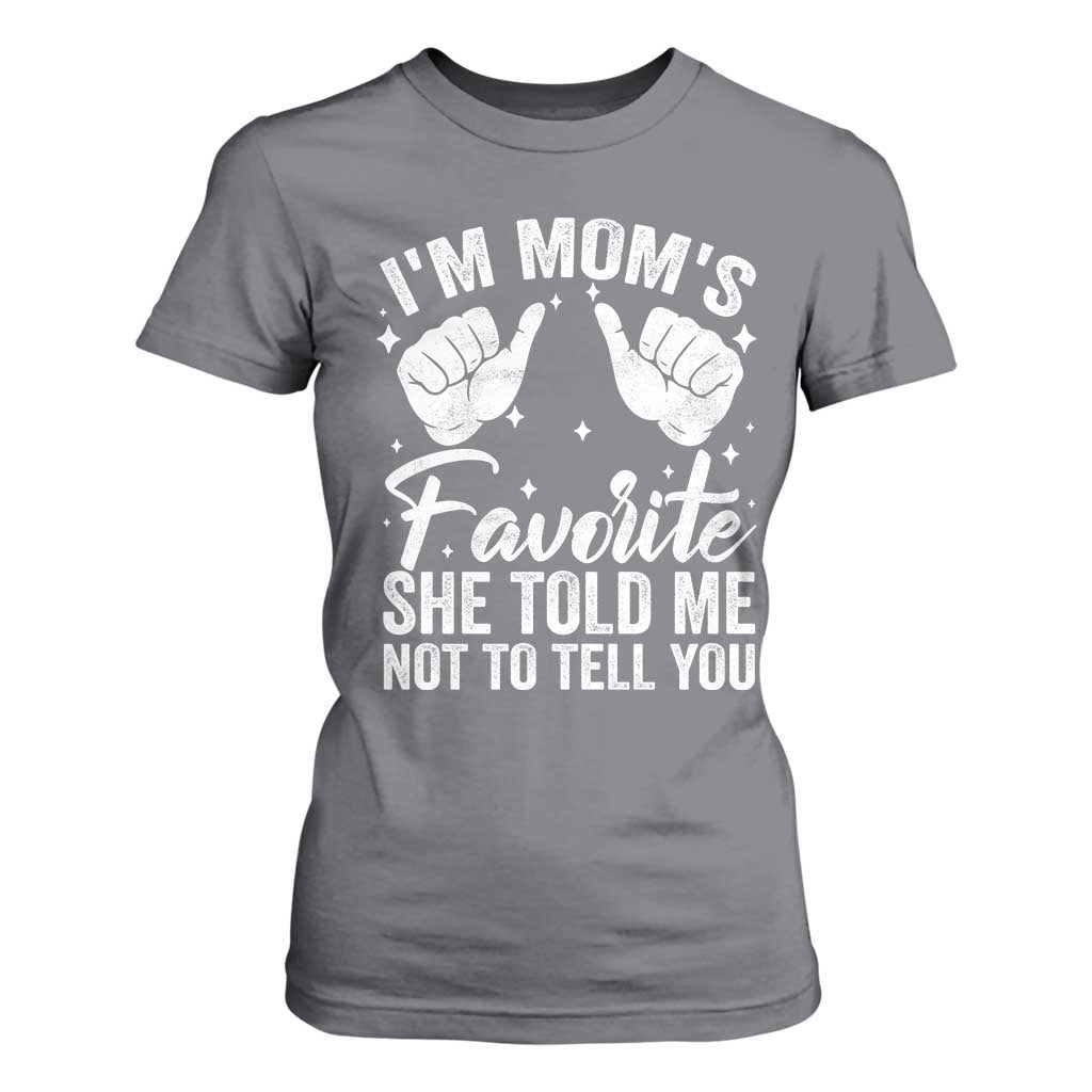 I Am Moms Favorite She Told Me Not To Tell You T Shirt For Women TS11 Charcoal Print Your Wear
