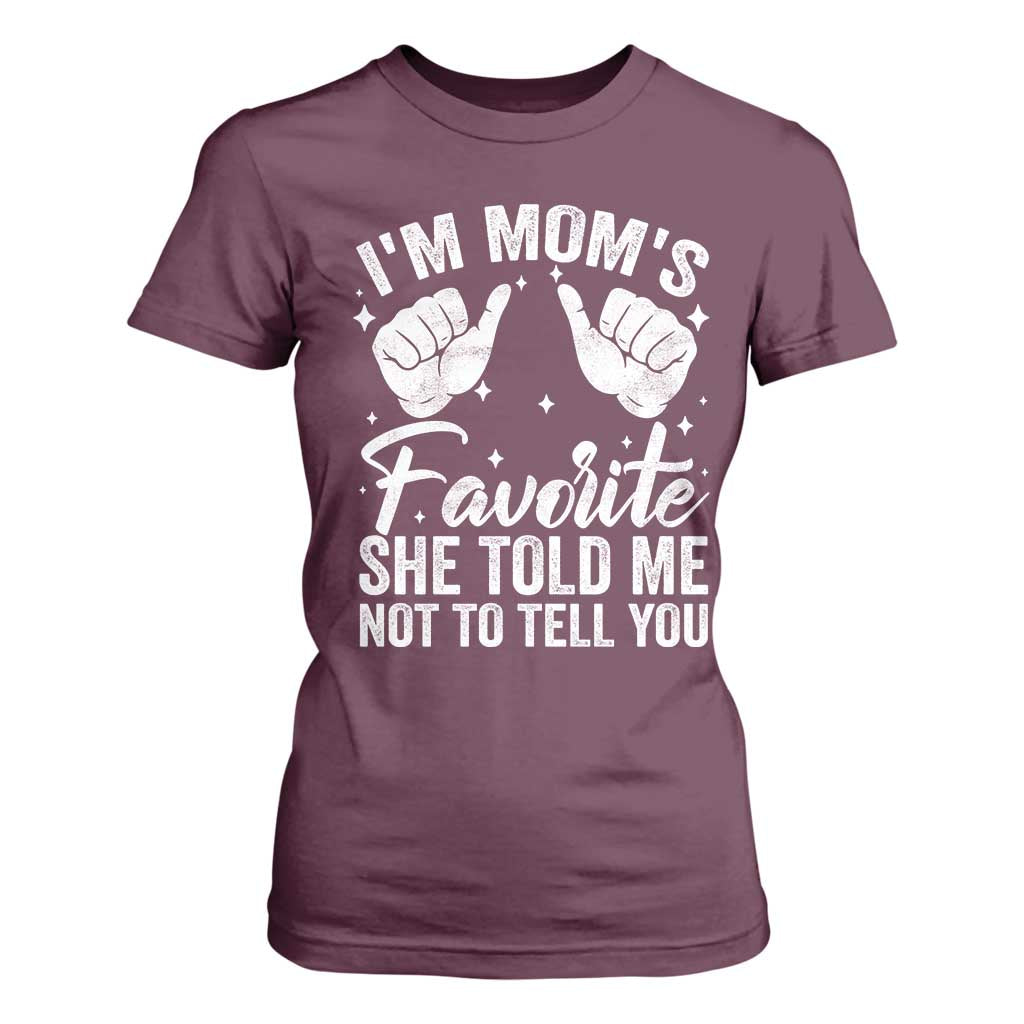 I Am Moms Favorite She Told Me Not To Tell You T Shirt For Women TS11 Maroon Print Your Wear