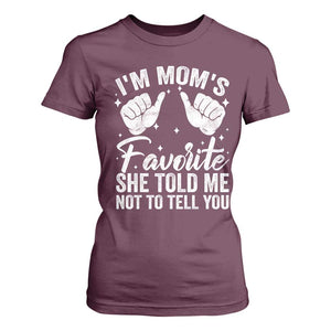 I Am Moms Favorite She Told Me Not To Tell You T Shirt For Women TS11 Maroon Print Your Wear