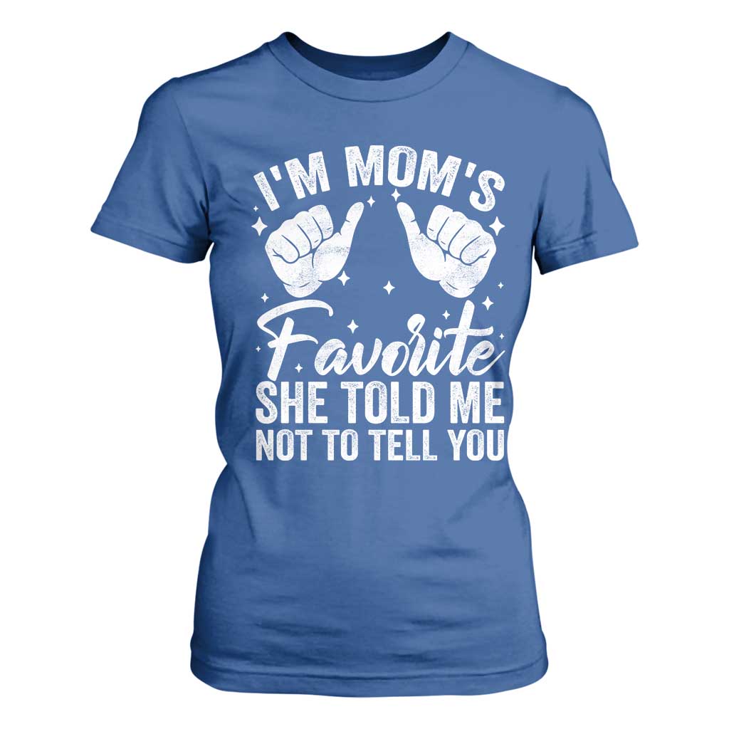I Am Moms Favorite She Told Me Not To Tell You T Shirt For Women TS11 Royal Blue Print Your Wear