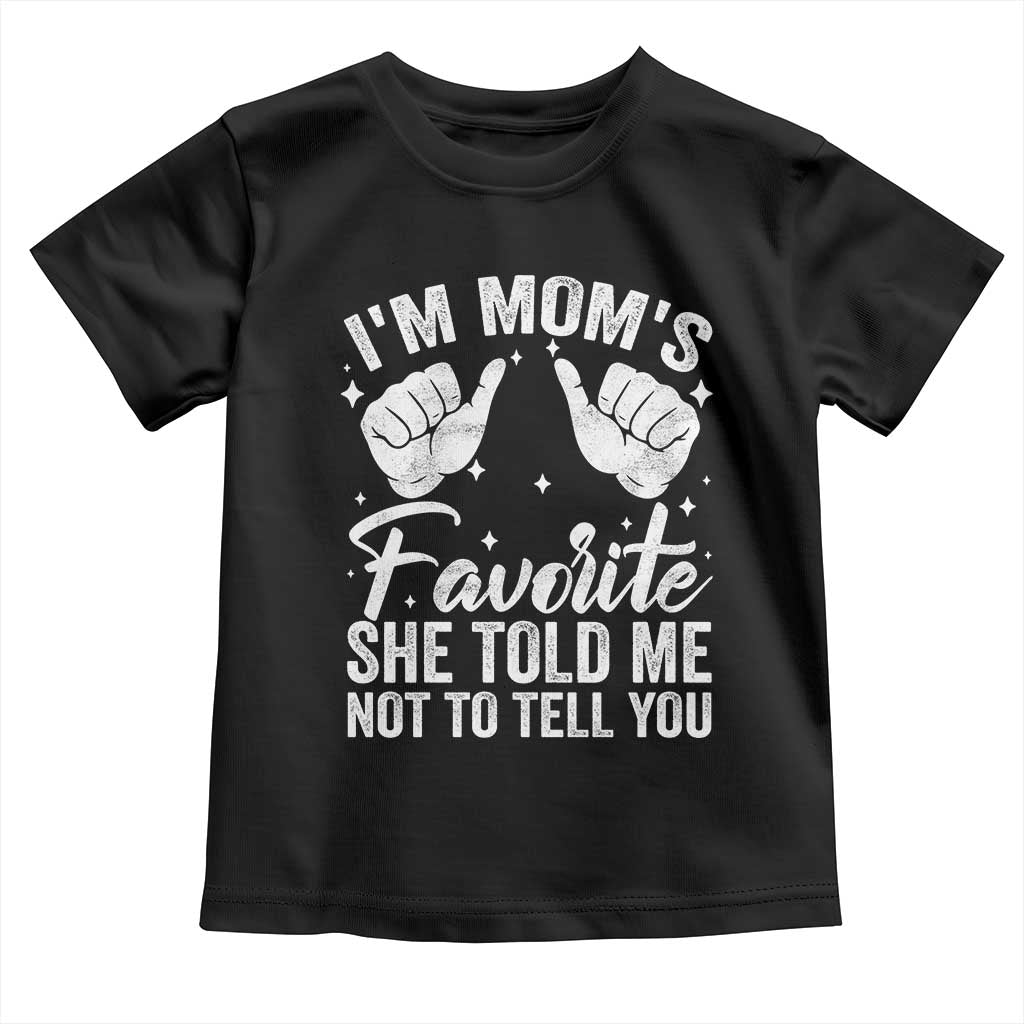 I Am Moms Favorite She Told Me Not To Tell You Toddler T Shirt TS11 Black Print Your Wear