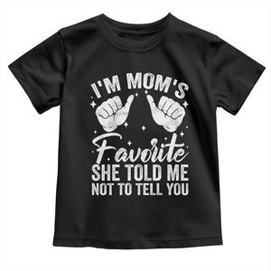 I Am Moms Favorite She Told Me Not To Tell You Toddler T Shirt TS11 Black Print Your Wear