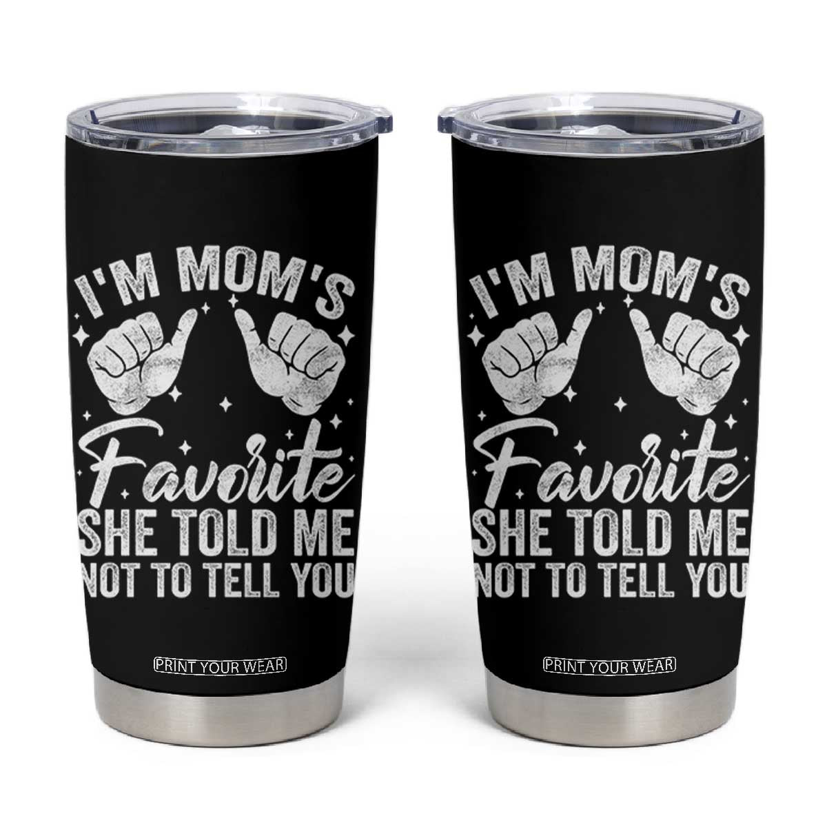 I Am Moms Favorite She Told Me Not To Tell You Tumbler Cup TS11 Black Print Your Wear