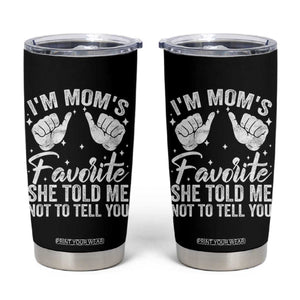 I Am Moms Favorite She Told Me Not To Tell You Tumbler Cup TS11 Black Print Your Wear