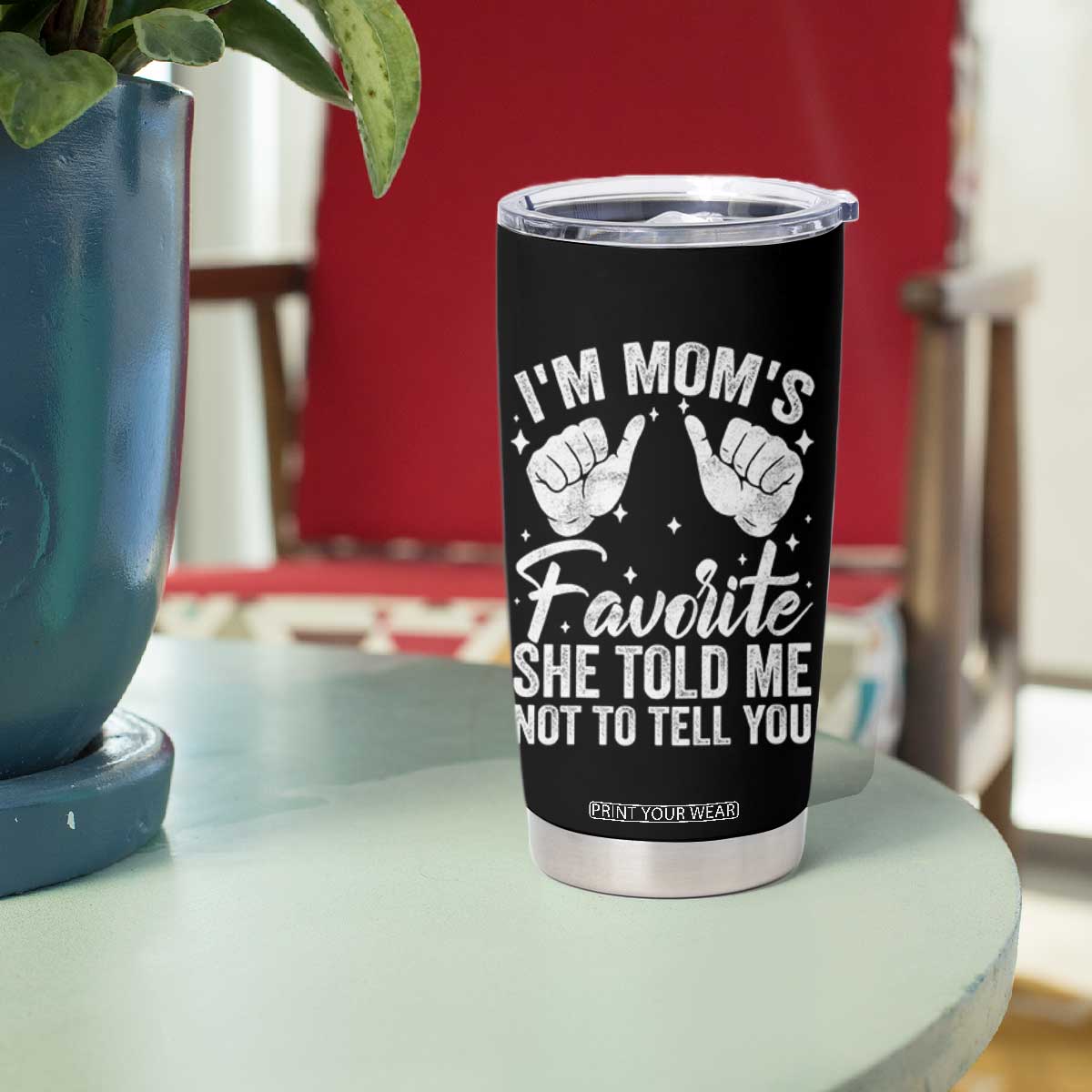 I Am Moms Favorite She Told Me Not To Tell You Tumbler Cup TS11 Print Your Wear