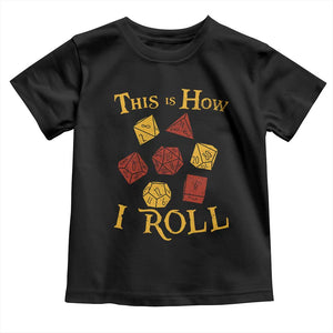 Funny RPG Tabletop Dice Toddler T Shirt This Is How I Roll Vintage D20 TS11 Black Print Your Wear