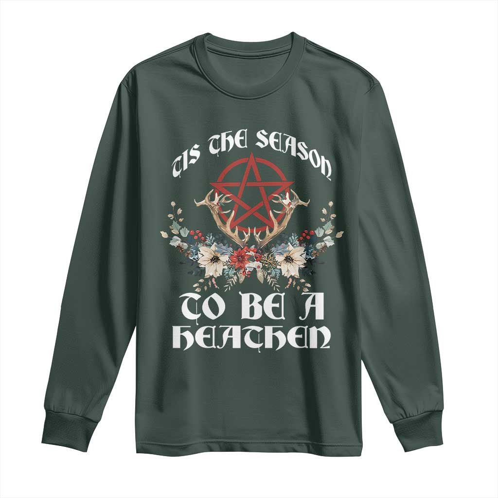Tis The Season To Be The Heathen Long Sleeve Shirt Pagan Christmas Yule Holiday Pentagram TS11 Dark Forest Green Print Your Wear