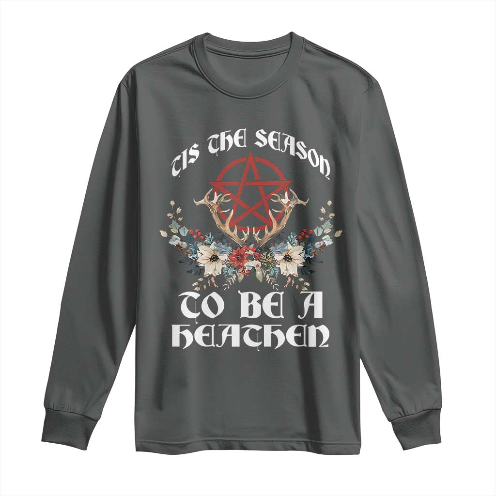 Tis The Season To Be The Heathen Long Sleeve Shirt Pagan Christmas Yule Holiday Pentagram TS11 Dark Heather Print Your Wear