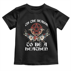 Tis The Season To Be The Heathen Toddler T Shirt Pagan Christmas Yule Holiday Pentagram TS11 Black Print Your Wear